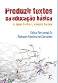 Ler Produzir Textos na Educação Básica. o que Saber, Como Fazer, do autor Celso Ferrarezi Jr.; Robson Santos de Carvalho Ler Produzir Textos na Educação Básica. o que Saber, Como Fazer, do autor Celso Ferrarezi Jr.; Robson Santos de Carvalho