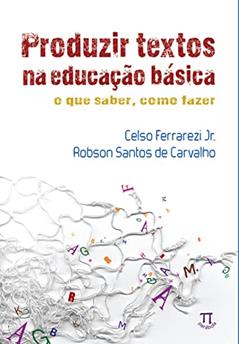 Produzir Textos na Educação Básica. o que Saber, Como Fazer, do autor Celso Ferrarezi Jr.; Robson Santos de Carvalho