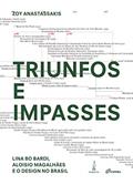 Ler Triunfos e impasses: Lina Bo Bardi, Aloisio Magalhães e o design no Brasil, do autor Zoy Anastassakis Ler Triunfos e impasses: Lina Bo Bardi, Aloisio Magalhães e o design no Brasil, do autor Zoy Anastassakis