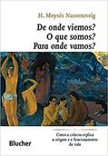 Ler De Onde Viemos? O que Somos? Para Onde Vamos?: Como a Ciência Explica a Origem e o Funcionamento da Vida, do autor H. Moysés Nussenzveig Ler De Onde Viemos? O que Somos? Para Onde Vamos?: Como a Ciência Explica a Origem e o Funcionamento da Vida, do autor H. Moysés Nussenzveig