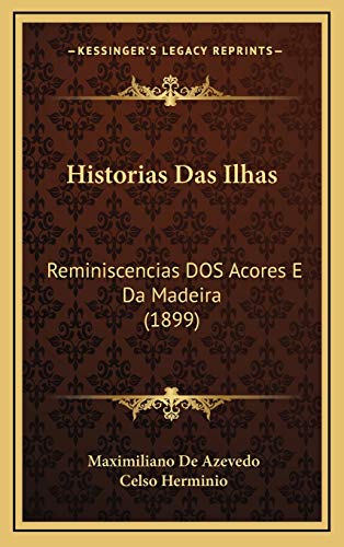 Ler Historias Das Ilhas: Reminiscencias DOS Acores E Da Madeira (1899), do autor Maximiliano De Azevedo; Celso Herminio