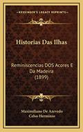 Ler Historias Das Ilhas: Reminiscencias DOS Acores E Da Madeira (1899), do autor Maximiliano De Azevedo; Celso Herminio
