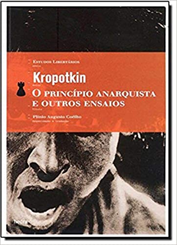 Ler O Princípio anarquista e outros ensaios, do autor Piotr Alekseievitch Kropotkin