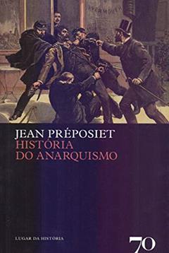 História do Anarquismo, do autor Jean Préposiet
