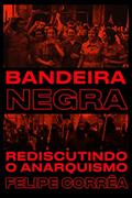 Ler Bandeira Negra: Rediscutindo o Anarquismo, do autor Felipe Corrêa Ler Bandeira Negra: Rediscutindo o Anarquismo, do autor Felipe Corrêa