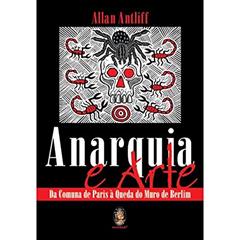 Anarquia e Arte, do autor Allan Antliff
