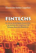 Ler Fintechs: as Novas Tecnologias Financeiras e as Normas de Compliance do Sistema Bancário Brasileiro, do autor Álisson Dos Santos Cappellari Ler Fintechs: as Novas Tecnologias Financeiras e as Normas de Compliance do Sistema Bancário Brasileiro, do autor Álisson Dos Santos Cappellari