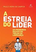 Ler A Estreia do Líder: os Primeiros Passos na Trilha da Liderança, do autor Paulo Vieira de Campos Ler A Estreia do Líder: os Primeiros Passos na Trilha da Liderança, do autor Paulo Vieira de Campos