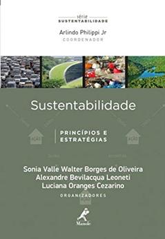 Sustentabilidade: princípios e estratégias, do autor Sonia Valle Walter Borges de Oliveira; Alexandre Bevilacqua Leoneti; Luciana Oranges Cezarino; Arlindo Philippi Jr.