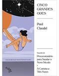 Ler Cinco Grandes Odes: Seguido de Processionário Para Saudar o Novo Século e A Cantata a Três Vozes, do autor Paul Claudel Ler Cinco Grandes Odes: Seguido de Processionário Para Saudar o Novo Século e A Cantata a Três Vozes, do autor Paul Claudel
