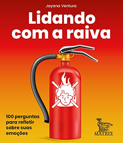 Ler Lidando com a raiva: 100 perguntas para refletir sobre suas emoções, do autor Jayana Ventura
