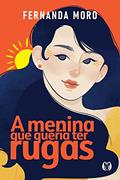 Ler A menina que queria ter rugas, do autor Fernanda Moro