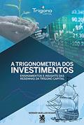 Ler A Trigonometria dos Investimentos: Ensinamentos e insights das resenhas da trígono capital, do autor Werner Mueller Roger