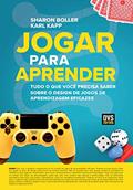 Ler Jogar para Aprender: Tudo o que Você Precisa Saber sobre o Design de Jogos de Aprendizagem Eficazes, do autor Sharon Boller; Karl Kapp Ler Jogar para Aprender: Tudo o que Você Precisa Saber sobre o Design de Jogos de Aprendizagem Eficazes, do autor Sharon Boller; Karl Kapp