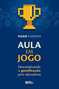 Ler Aula em jogo: Descomplicando a gamificação para educadores, do autor Tiago Eugenio Ler Aula em jogo: Descomplicando a gamificação para educadores, do autor Tiago Eugenio