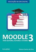 Ler Moodle 3 Para Gestores, Autores e Tutores: Educação na Era Digital, do autor Robson Santos da Silva