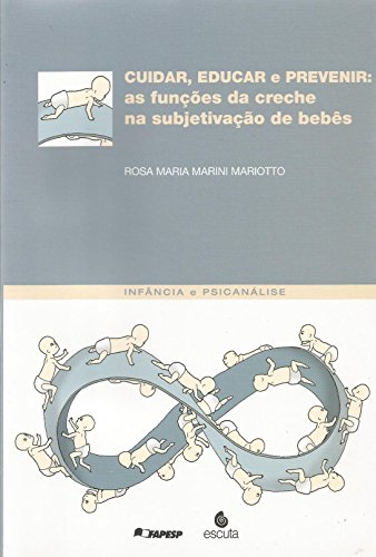 Ler Cuidar, Educar e Prevenir: as Funções da Creche na Subjetivação de Bebês, do autor Rosa Maria Marini Mariotto