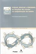 Ler Cuidar, Educar e Prevenir: as Funções da Creche na Subjetivação de Bebês, do autor Rosa Maria Marini Mariotto Ler Cuidar, Educar e Prevenir: as Funções da Creche na Subjetivação de Bebês, do autor Rosa Maria Marini Mariotto