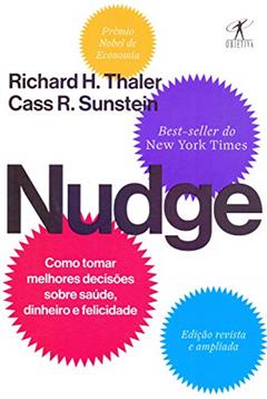 Nudge: Como tomar melhores decisões sobre saúde, dinheiro e felicidade, do autor Richard H. Thaler; Cass R. Sunstein