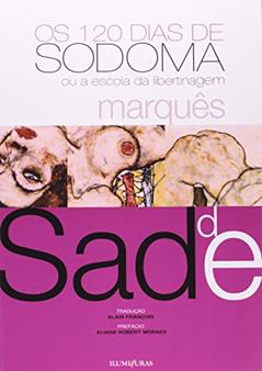 Os 120 dias de Sodoma: ou a escola da libertinagem, do autor Marquês De Sade