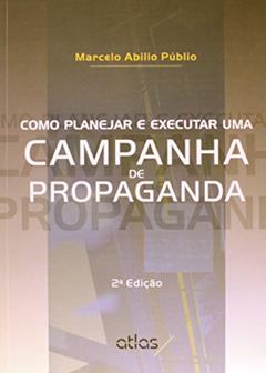 Como Planejar E Executar Uma Campanha De Propaganda, do autor Marcelo Abilio Publio