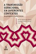 Ler A transmissão geracional em diferentes contextos: Da pesquisa à intervenção, do autor Liana Fortunato Costa; Maria Aparecida Penso