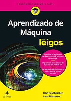 Aprendizado de máquina Para Leigos, do autor John Paul Mueller; Luca Massaron