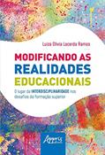 Ler Modificando as realidades educacionais: o lugar da interdisciplinaridade nos desafios da educação superior, do autor Luiza Olivia Lacerda Ramos
