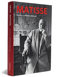 Matisse. Escritos e Reflexões Sobre Arte, do autor Henri Matisse