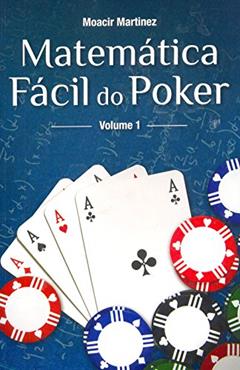 Matemática Fácil do Poker - Volume 1, do autor Moacir Martinez