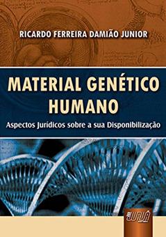 Material Genético Humano: Aspectos Jurídicos sobre a sua Disponibilização, do autor Ricardo Ferreira Damião Junior