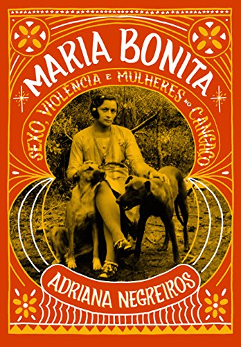 Ler Maria Bonita: Sexo, violência e mulheres no cangaço, do autor Adriana Negreiros