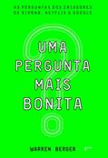Ler Uma Pergunta mais Bonita: As perguntas dos criadores de Airbnb, Netflix e Google, do autor Warren Berger Ler Uma Pergunta mais Bonita: As perguntas dos criadores de Airbnb, Netflix e Google, do autor Warren Berger