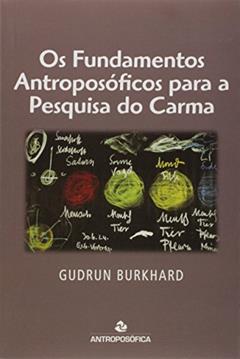 Os Fundamentos Antroposóficos para a Pesquisa do Carma, do autor Gudrun Burkhard