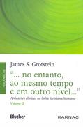 Ler "... no Entanto, ao Mesmo Tempo e em Outro Nível...": Aplicações Clínicas na Linha Kleiniana/bioniana (Volume 2), do autor James S. Grotstein