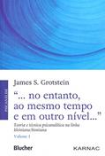Ler "... no Entanto, ao Mesmo Tempo e em Outro Nível...": Teoria e Técnica Psicanalítica na Linha Kleiniana/bioniana (Volume 1), do autor James S. Grotstein