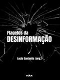 Ler FLAGELOS DA DESINFORMAÇÃO, do autor LUCIA SANTAELLA