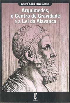 Arquimedes, o centro de gravidade e a lei da alavanca, do autor André Koch Torres Assis