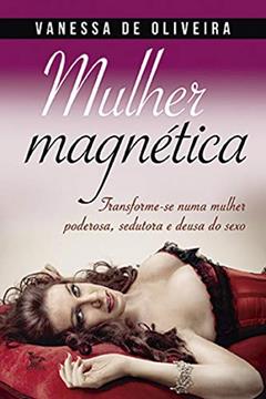 Mulher magnética, do autor Vanessa de Oliveira