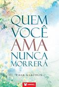 Ler Quem Você Ama Nunca Morrerá, do autor Char Margolis
