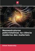 Ler Nanoestruturas policristalinas na ciência moderna dos materiais, do autor Artem Kozlovskiy Ler Nanoestruturas policristalinas na ciência moderna dos materiais, do autor Artem Kozlovskiy