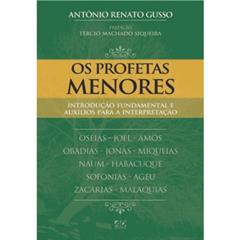 Os Profetas Menores: Introdução Fundamental e Auxílio para Interpretação, do autor Antônio Renato Gusso