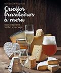 Ler Queijos brasileiros a mesa com cachaça, vinho e cerveja, do autor Manoel Beato; Bruno Cabral