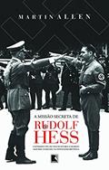 Ler A Missão Secreta de Rudolf Hess, do autor Martin Allen
