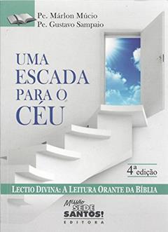 Uma Escada Para o Céu. Lectio Divina. A Leitura Orante da Bíblia, do autor Márlon Múcio; Gustavo Sampaio