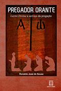 Ler Pregador Orante: Lactio Divina e Serviço da Pregação, do autor Ronaldo José de Sousa Ler Pregador Orante: Lactio Divina e Serviço da Pregação, do autor Ronaldo José de Sousa