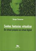 Ler Sonhar, fantasiar, virtualizar - Do virtual psíquico ao virtual digital, do autor Serge Tisseron