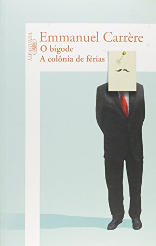 Ler O bigode / A colônia de férias, do autor Emmanuel Carrère Ler O bigode / A colônia de férias, do autor Emmanuel Carrère