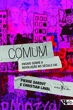 Comum: Ensaio Sobre a Revolução no Século XXI, do autor Pierre Dardot; Christian Laval