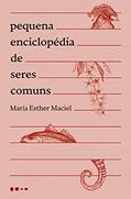 Ler Pequena enciclopédia de seres comuns, do autor Maria Esther Maciel Ler Pequena enciclopédia de seres comuns, do autor Maria Esther Maciel